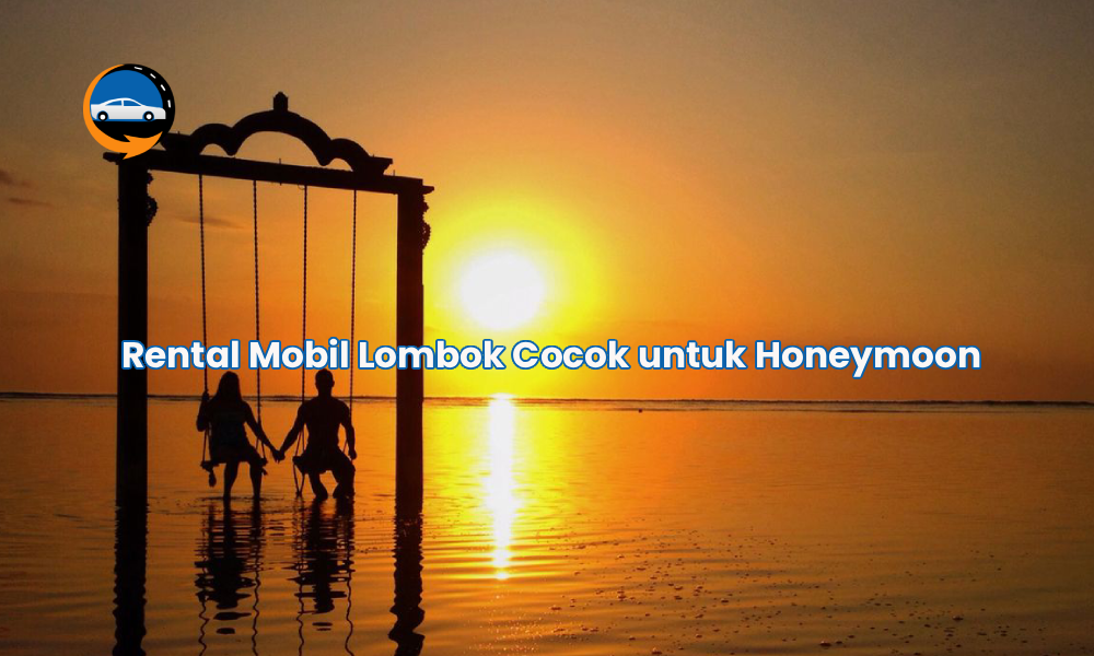 Rental Mobil Lombok Cocok untuk Honeymoon