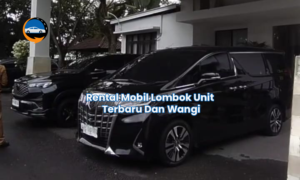Rental Mobil Lombok Unit Terbaru Dan Wangi